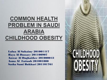 COMMON HEALTH PROBLEM IN SAUDI ARABIA CHILDHOOD OBESITY