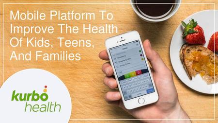 Mobile Platform To Improve The Health Of Kids, Teens, And Families