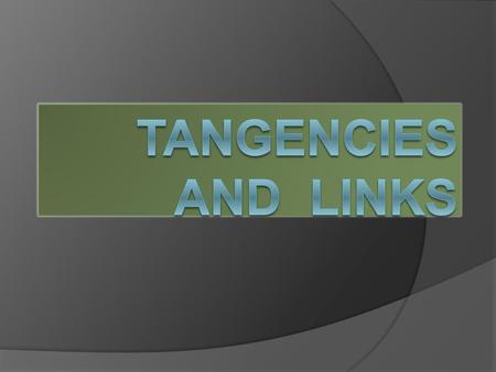 TANGENCIES AND LINKS.