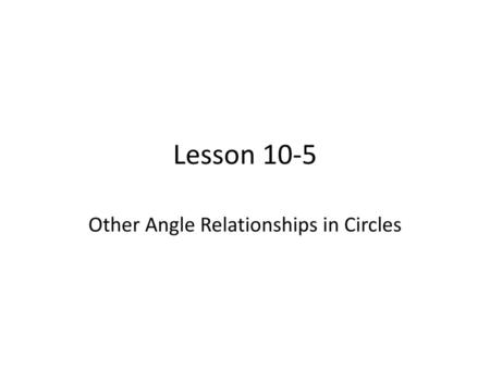 Other Angle Relationships in Circles