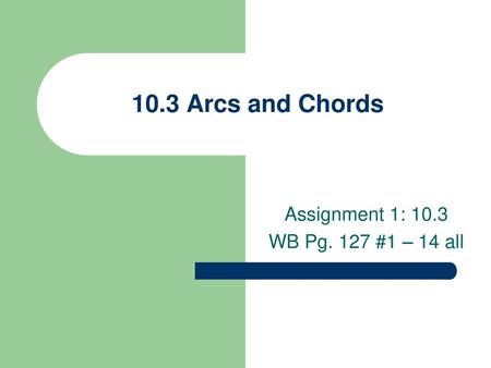 Assignment 1: 10.3 WB Pg. 127 #1 – 14 all