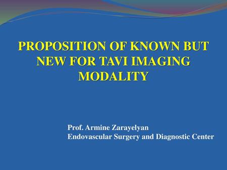 PROPOSITION OF KNOWN BUT NEW FOR TAVI IMAGING MODALITY