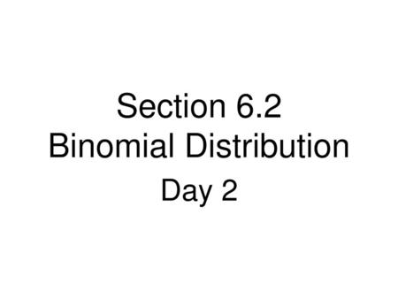 Section 6.2 Binomial Distribution