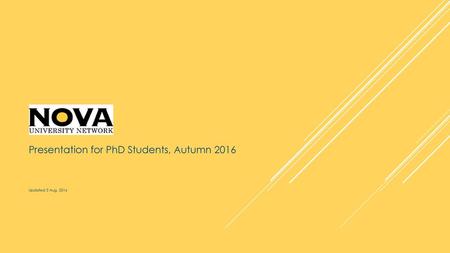 Presentation for PhD Students, Autumn 2016 Updated 3 Aug. 2016