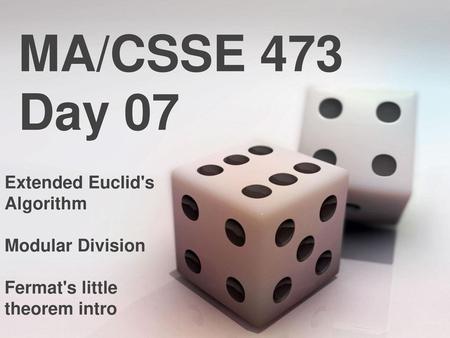 MA/CSSE 473 Day 07 Extended Euclid's Algorithm Modular Division