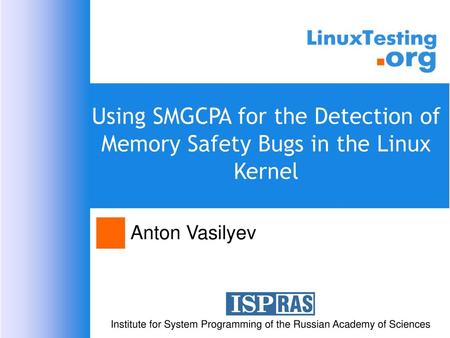 Using SMGCPA for the Detection of Memory Safety Bugs in the Linux Kernel Anton Vasilyev.