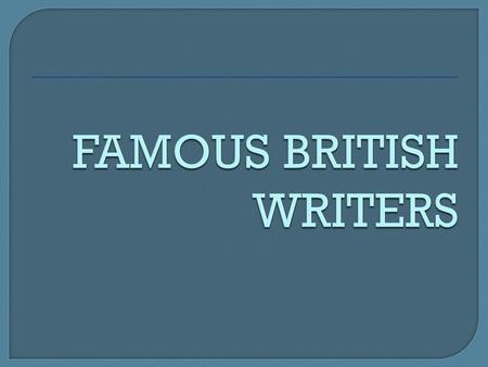 FAMOUS BRITISH WRITERS