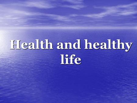 Health and healthy life