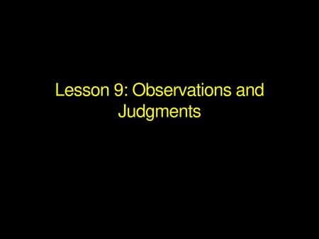 Lesson 9: Observations and Judgments