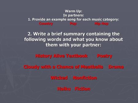 Warm Up: In partners: 1. Provide an example song for each music category: Country Pop Hip Hop 2. Write a brief summary.