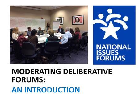 MODERATING DELIBERATIVE FORUMS: AN INTRODUCTION