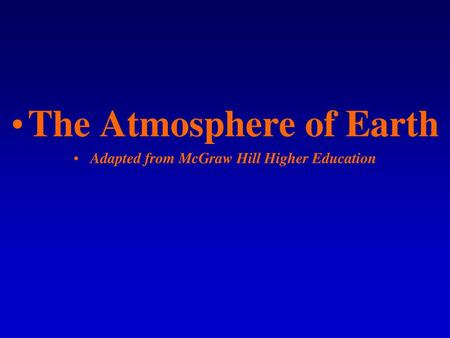 The Atmosphere of Earth Adapted from McGraw Hill Higher Education