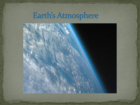 Earth’s Atmosphere.