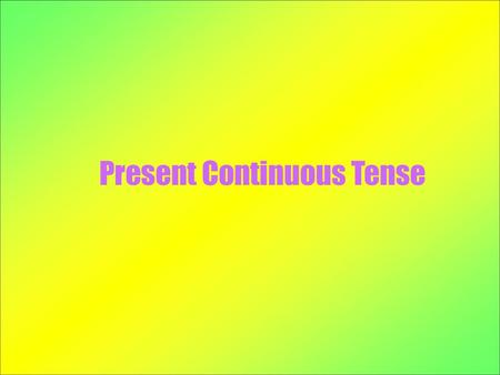 Present Continuous Tense