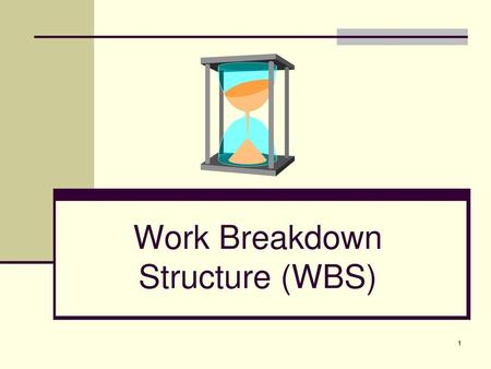 Work Breakdown Structure (WBS)