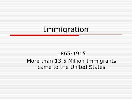 More than 13.5 Million Immigrants came to the United States