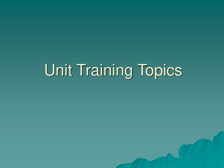 Unit Training Topics.