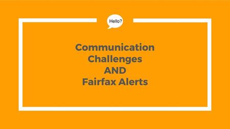 Communication Challenges AND Fairfax Alerts