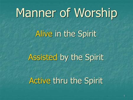 Alive in the Spirit Assisted by the Spirit Active thru the Spirit