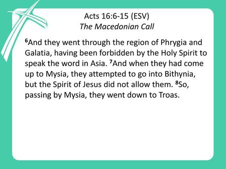 Acts 16:6-15 (ESV) The Macedonian Call