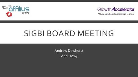 SIGBI board meeting Andrew Dewhurst April 2014