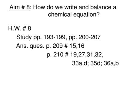 Aim # 8: How do we write and balance a chemical equation?