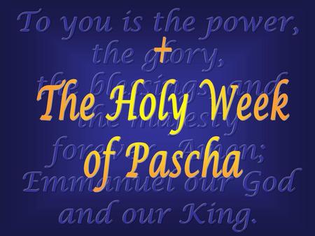 + The Holy Week of Pascha.