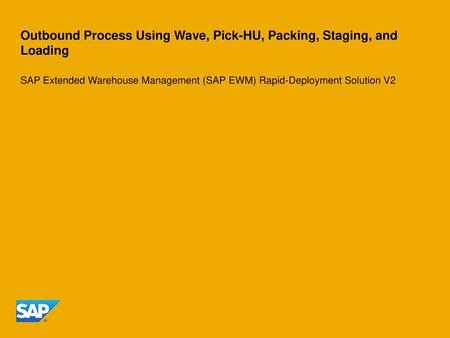 Outbound Process Using Wave, Pick-HU, Packing, Staging, and Loading