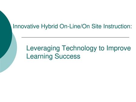 Innovative Hybrid On-Line/On Site Instruction: