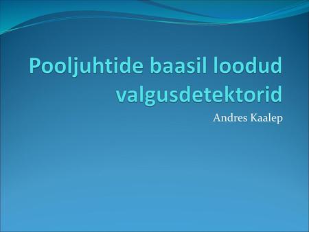 Pooljuhtide baasil loodud valgusdetektorid