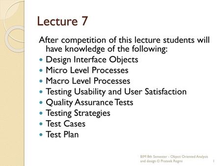 Lecture 7 After competition of this lecture students will have knowledge of the following: Design Interface Objects Micro Level Processes Macro Level.