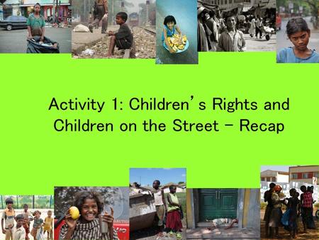 Activity 1: Children’s Rights and Children on the Street - Recap