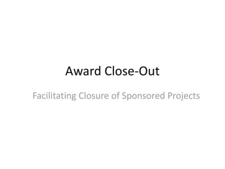 Facilitating Closure of Sponsored Projects