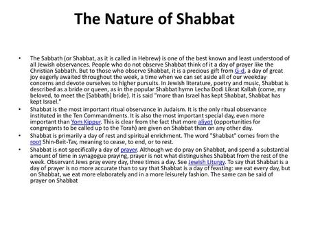 The Nature of Shabbat The Sabbath (or Shabbat, as it is called in Hebrew) is one of the best known and least understood of all Jewish observances. People.