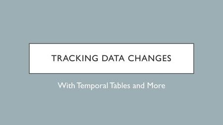 With Temporal Tables and More