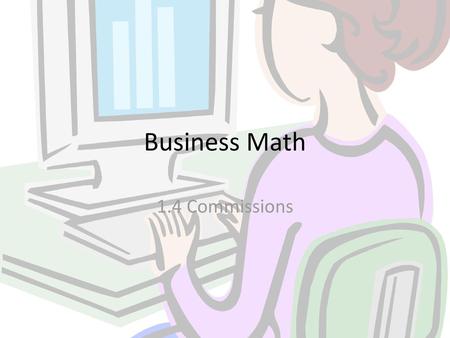 Business Math 1.4 Commissions.