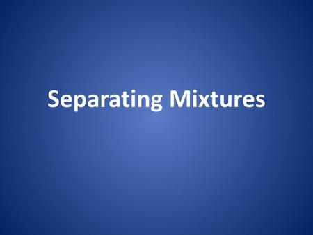 Separating Mixtures.