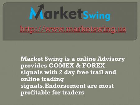 Market Swing is a online Advisory provides COMEX & FOREX