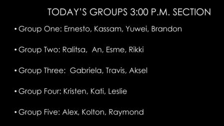 Today’s groups 3:00 p.m. section