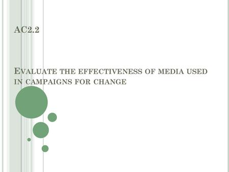 AC2.2 Evaluate the effectiveness of media used in campaigns for change