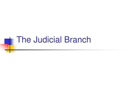 The Judicial Branch.