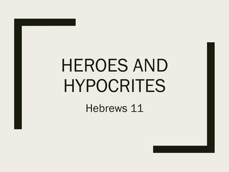 Heroes and hypocrites Hebrews 11.