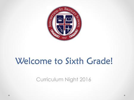 Welcome to Sixth Grade! Curriculum Night 2016.