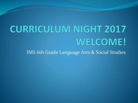 CURRICULUM NIGHT 2017 WELCOME!