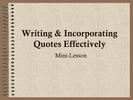 Writing & Incorporating Quotes Effectively