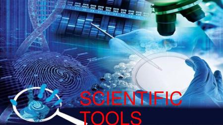 Scientific tools.