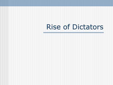 Rise of Dictators.