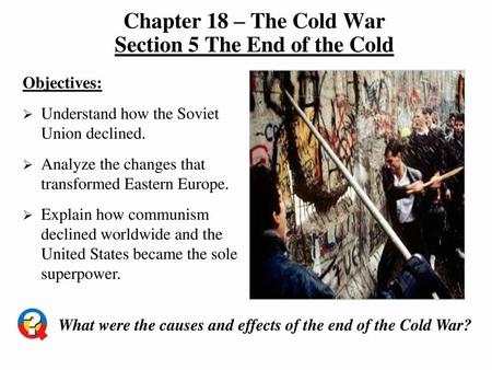 Chapter 18 – The Cold War Section 5 The End of the Cold