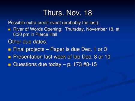 Thurs. Nov. 18 Other due dates: