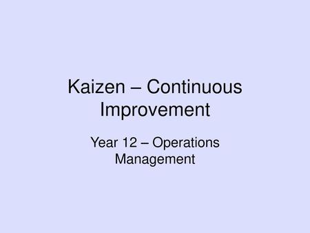 Kaizen – Continuous Improvement